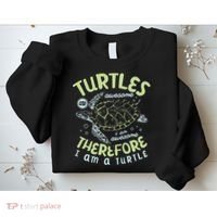 Turtles Are Awesome I Am Awesome Therefore I Am A Turtle Sweatshirt thumb 2