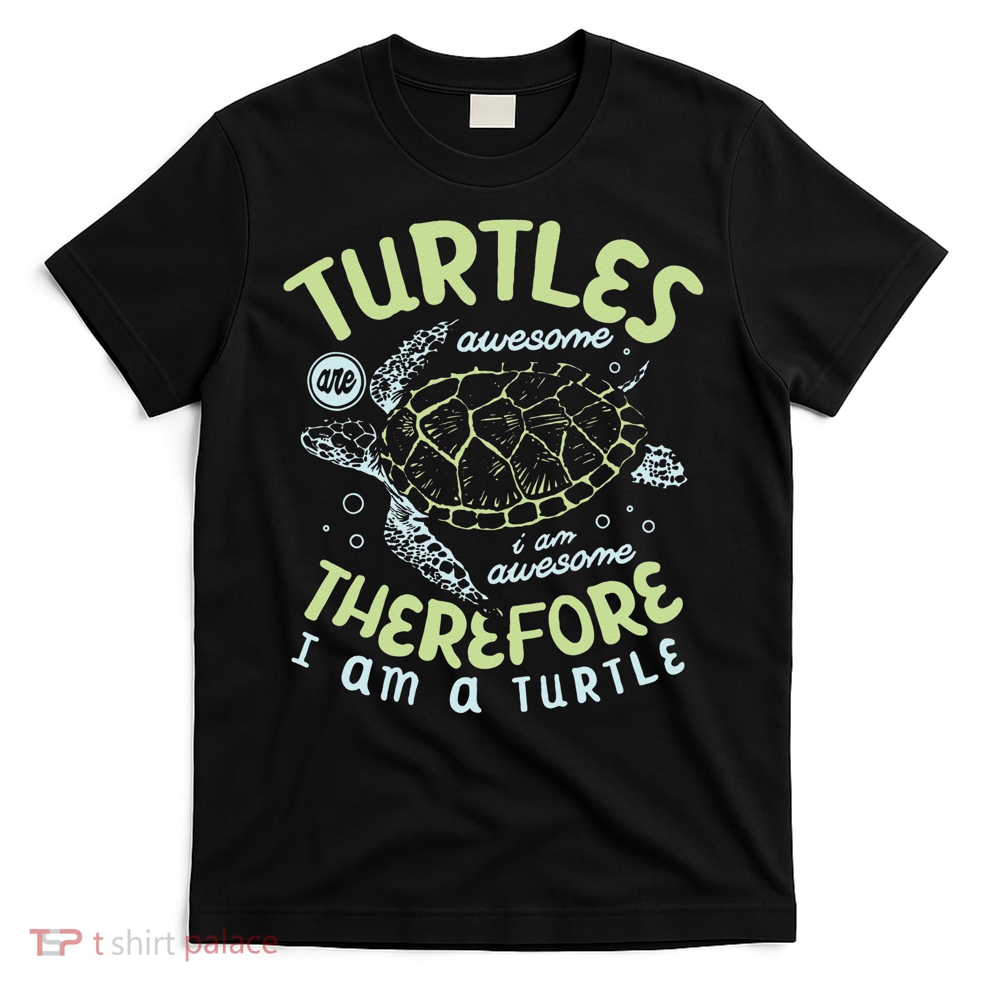 Turtles Are Awesome I Am Awesome Therefore I Am A Turtle T-Shirt