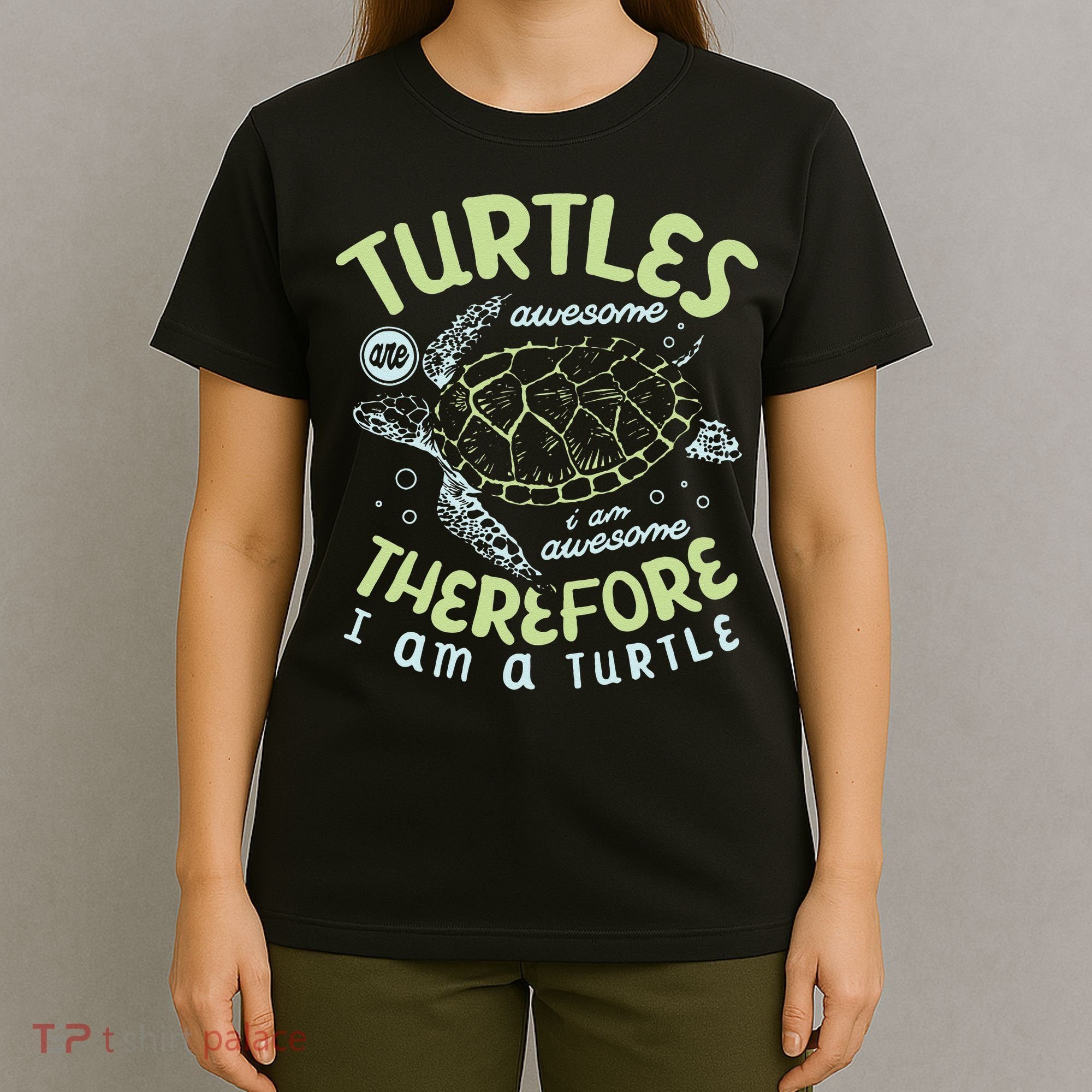 Turtles Are Awesome I Am Awesome Therefore I Am A Turtle T-Shirt