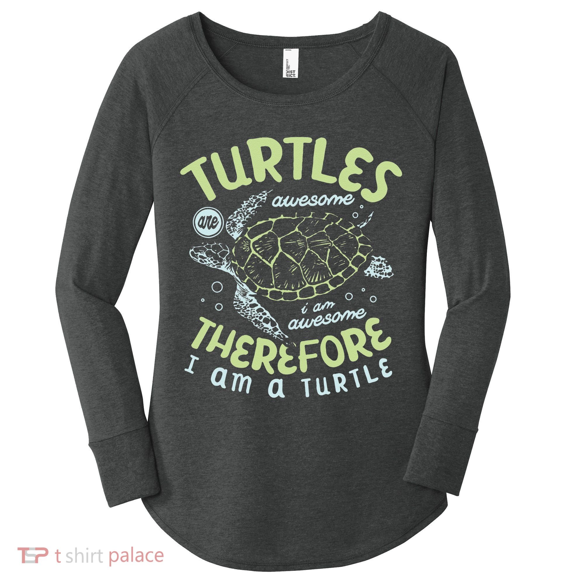 Turtles Are Awesome I Am Awesome Therefore I Am A Turtle Women's Perfect Tri Tunic Long Sleeve Shirt