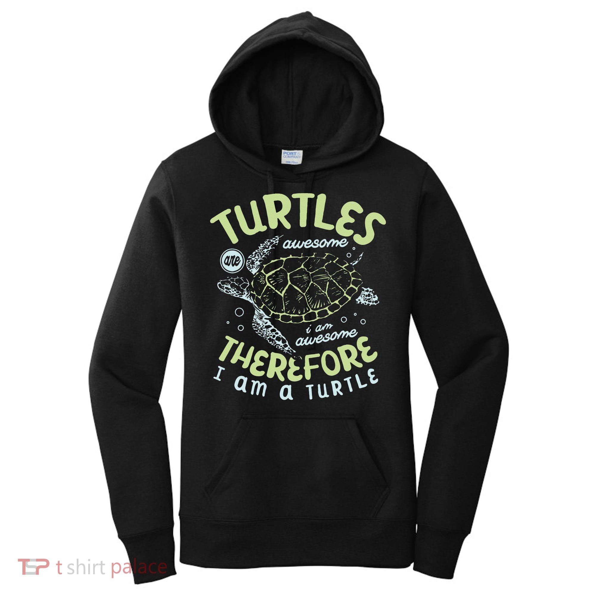 Turtles Are Awesome I Am Awesome Therefore I Am A Turtle Women's Hoodie