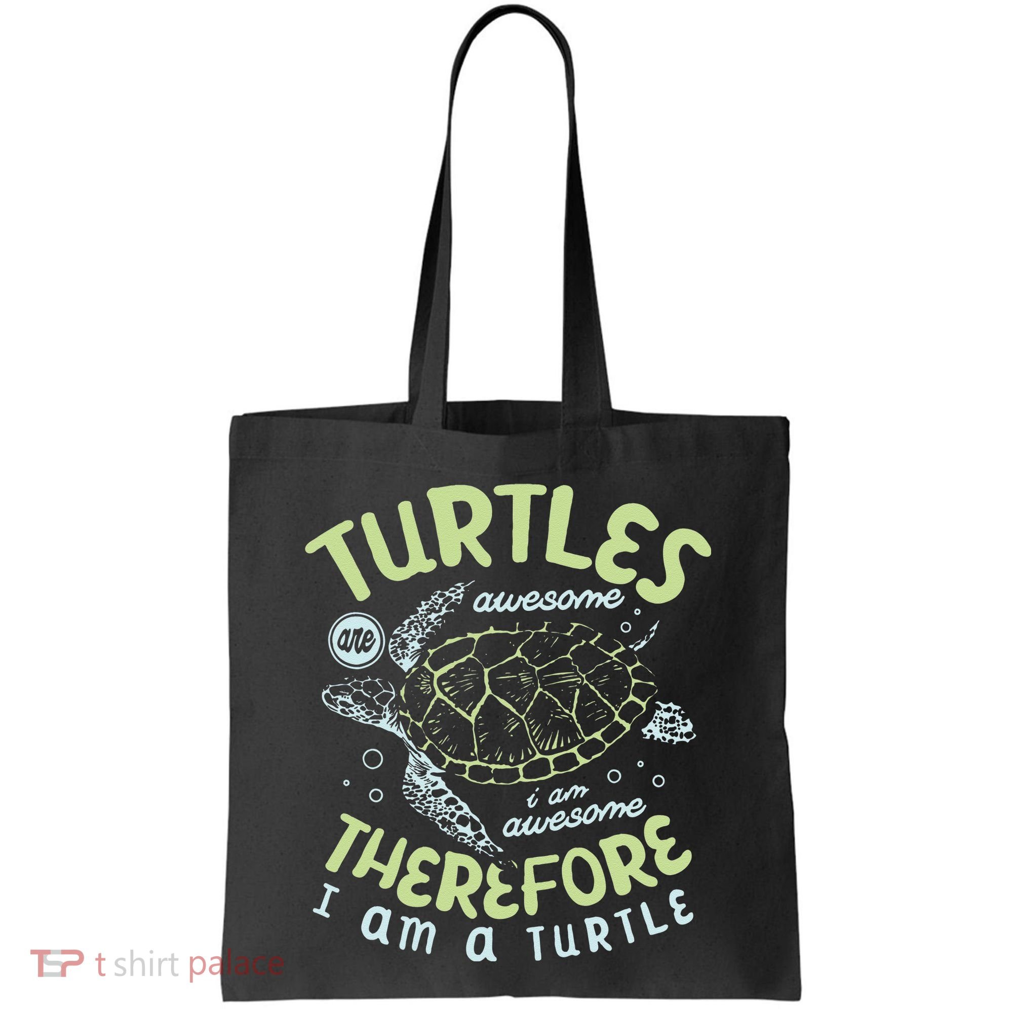Turtles Are Awesome I Am Awesome Therefore I Am A Turtle Tote Bag