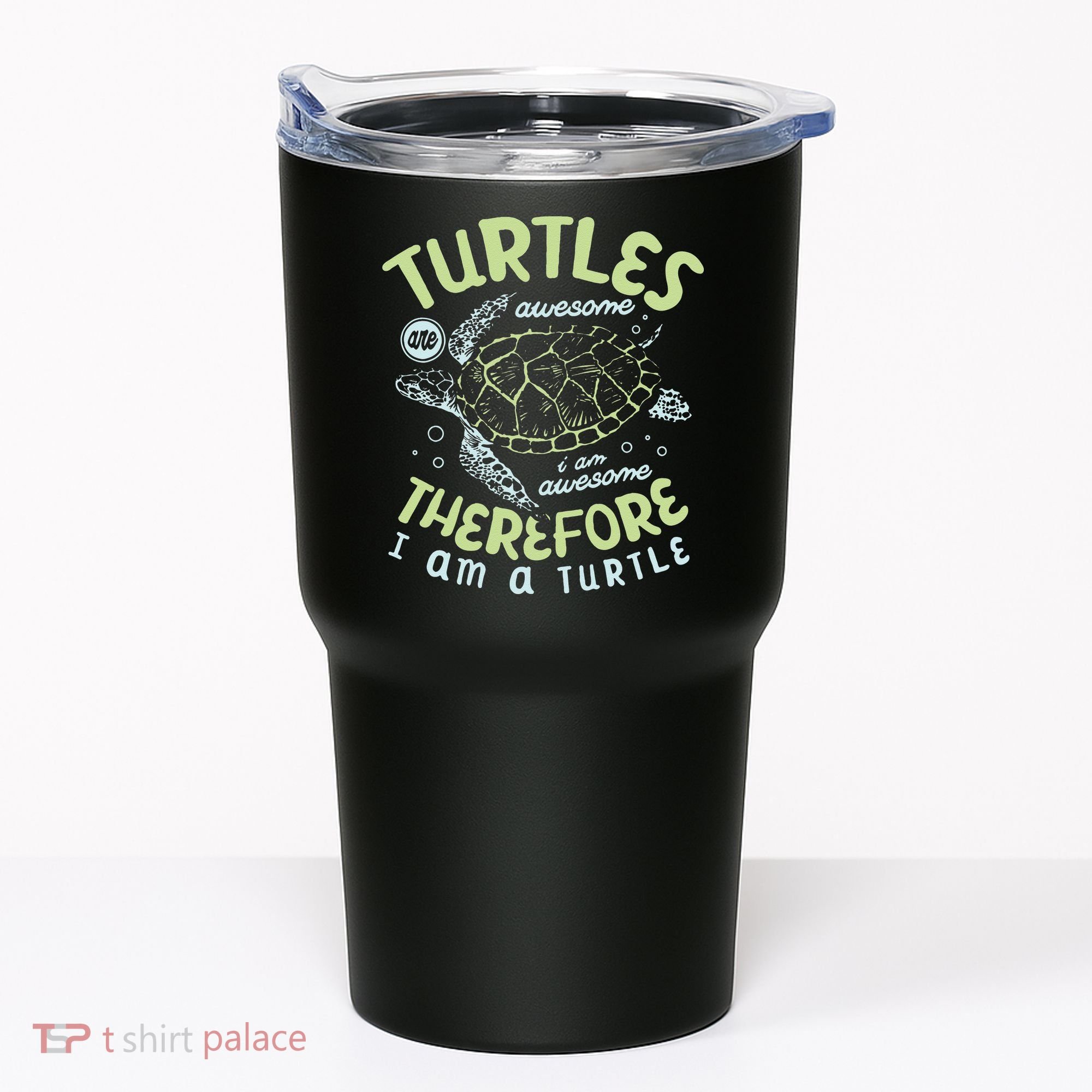 Turtles Are Awesome I Am Awesome Therefore I Am A Turtle Tumbler