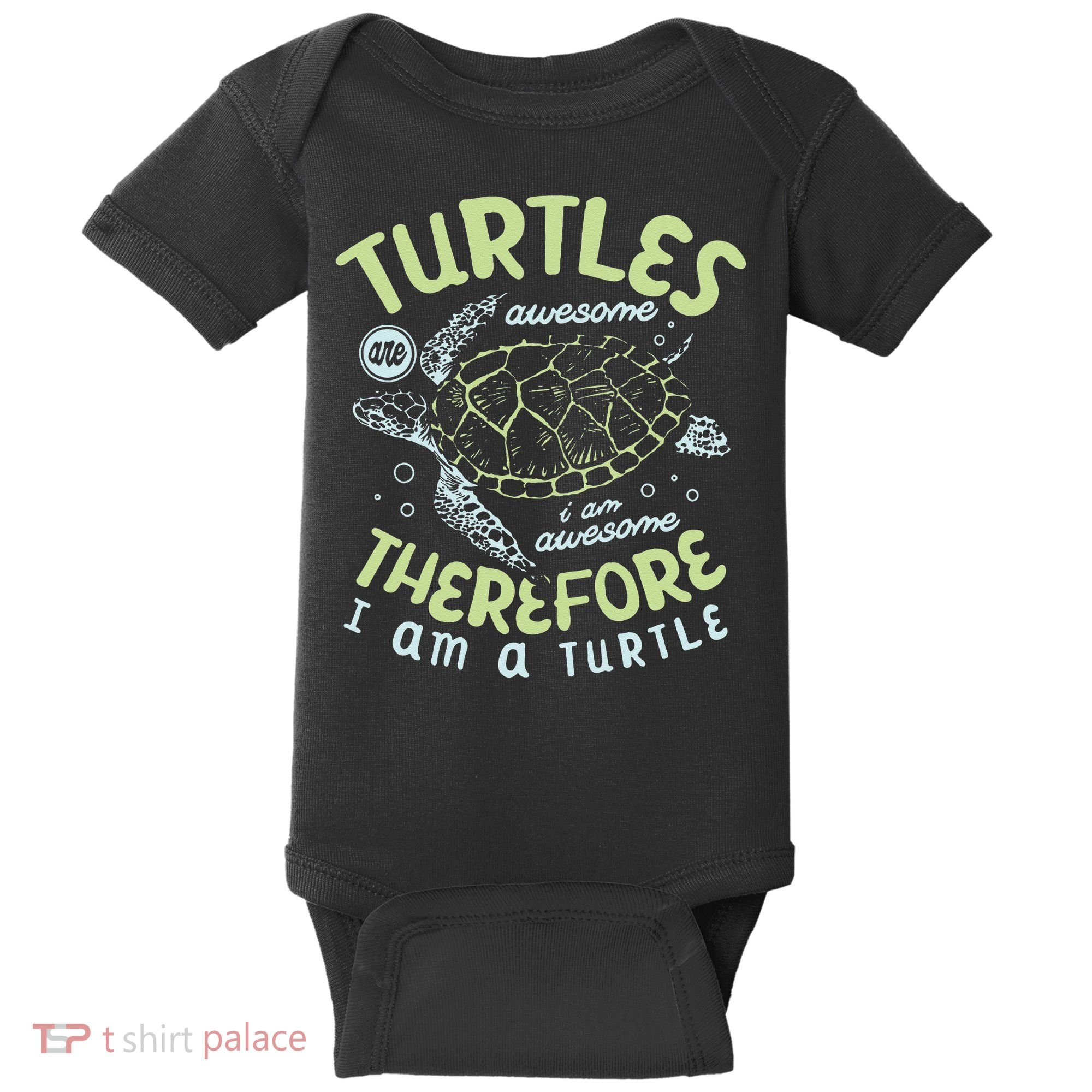Turtles Are Awesome I Am Awesome Therefore I Am A Turtle Baby Bodysuit