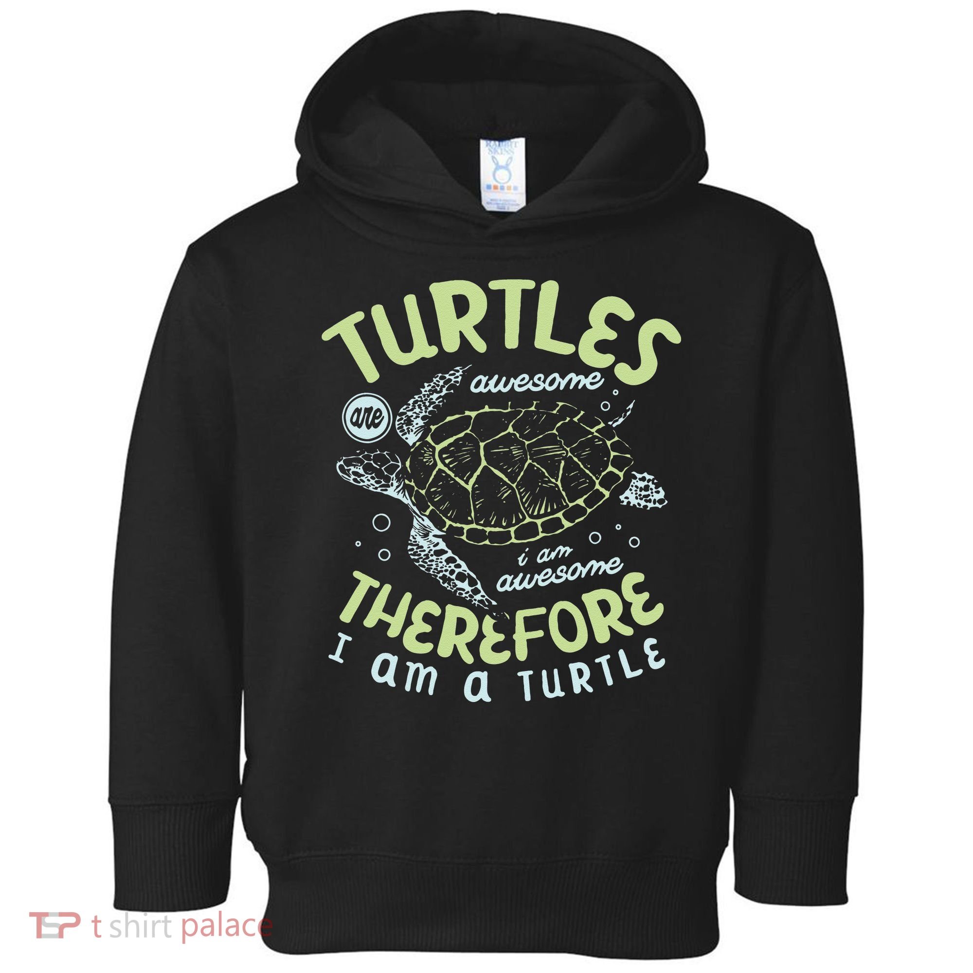 Turtles Are Awesome I Am Awesome Therefore I Am A Turtle Toddler Hoodie