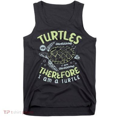 Turtles Are Awesome I Am Awesome Therefore I Am A Turtle Tank Top