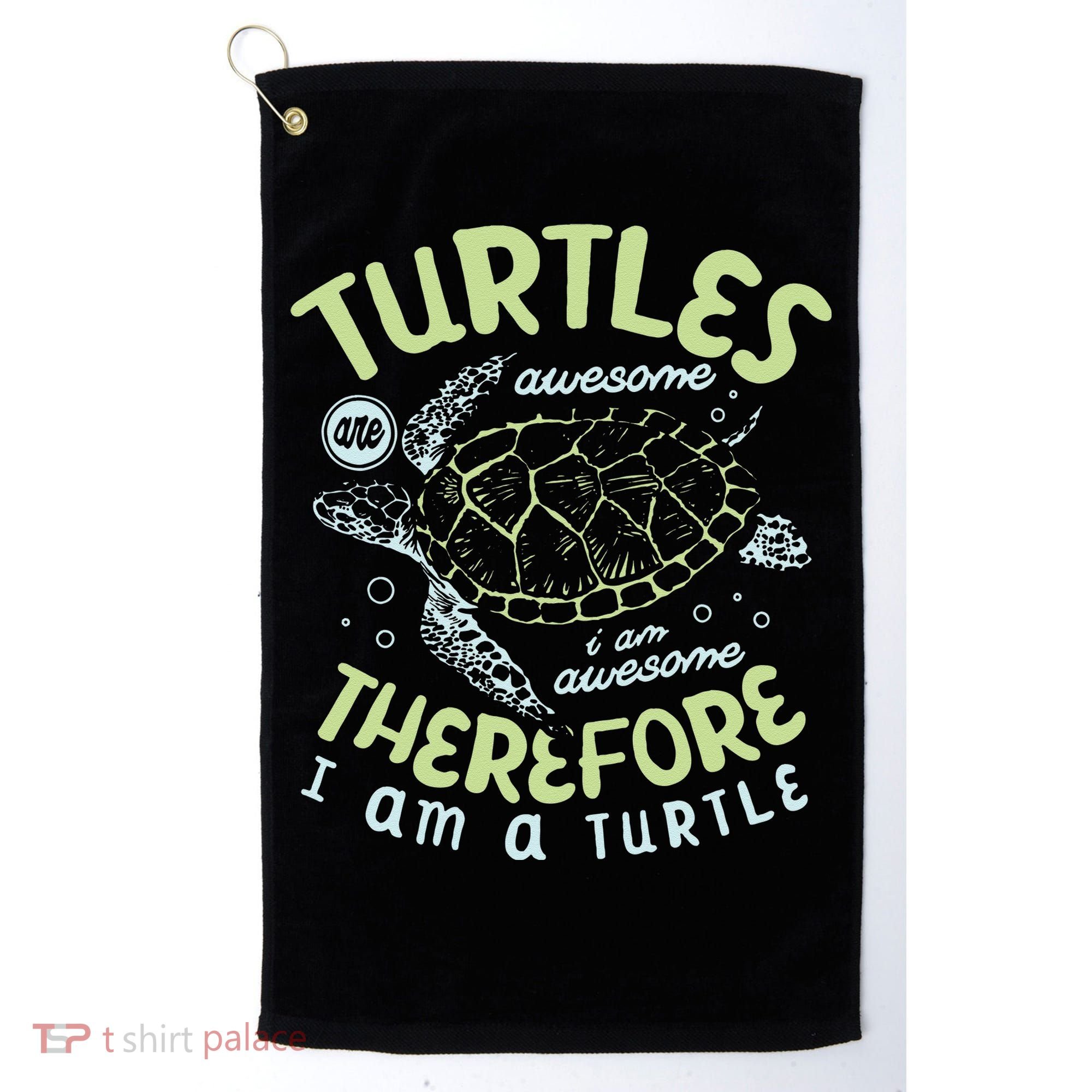 Turtles Are Awesome I Am Awesome Therefore I Am A Turtle Golf Towel