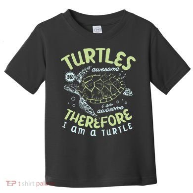 Turtles Are Awesome I Am Awesome Therefore I Am A Turtle Toddler T-Shirt