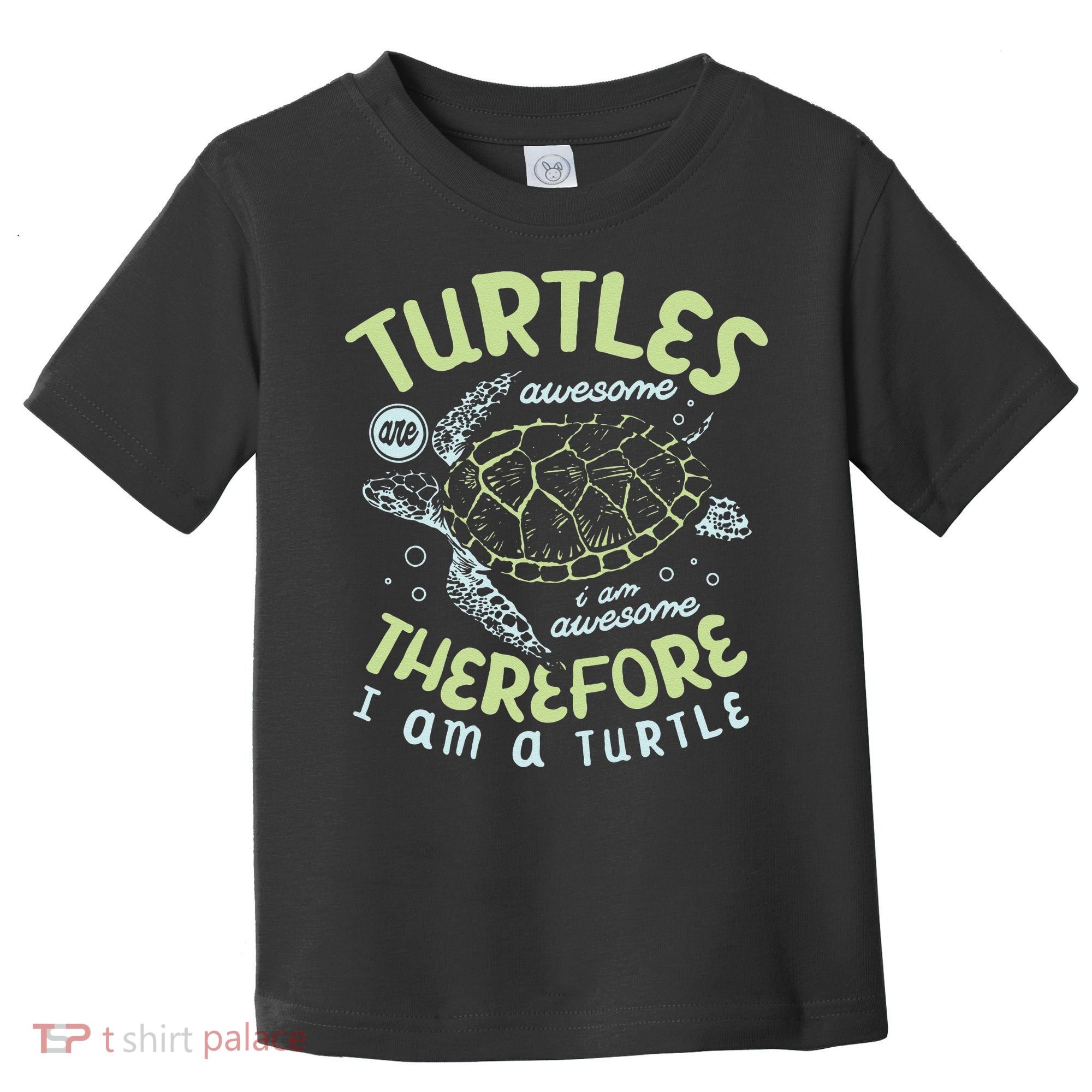 Turtles Are Awesome I Am Awesome Therefore I Am A Turtle Toddler T-Shirt