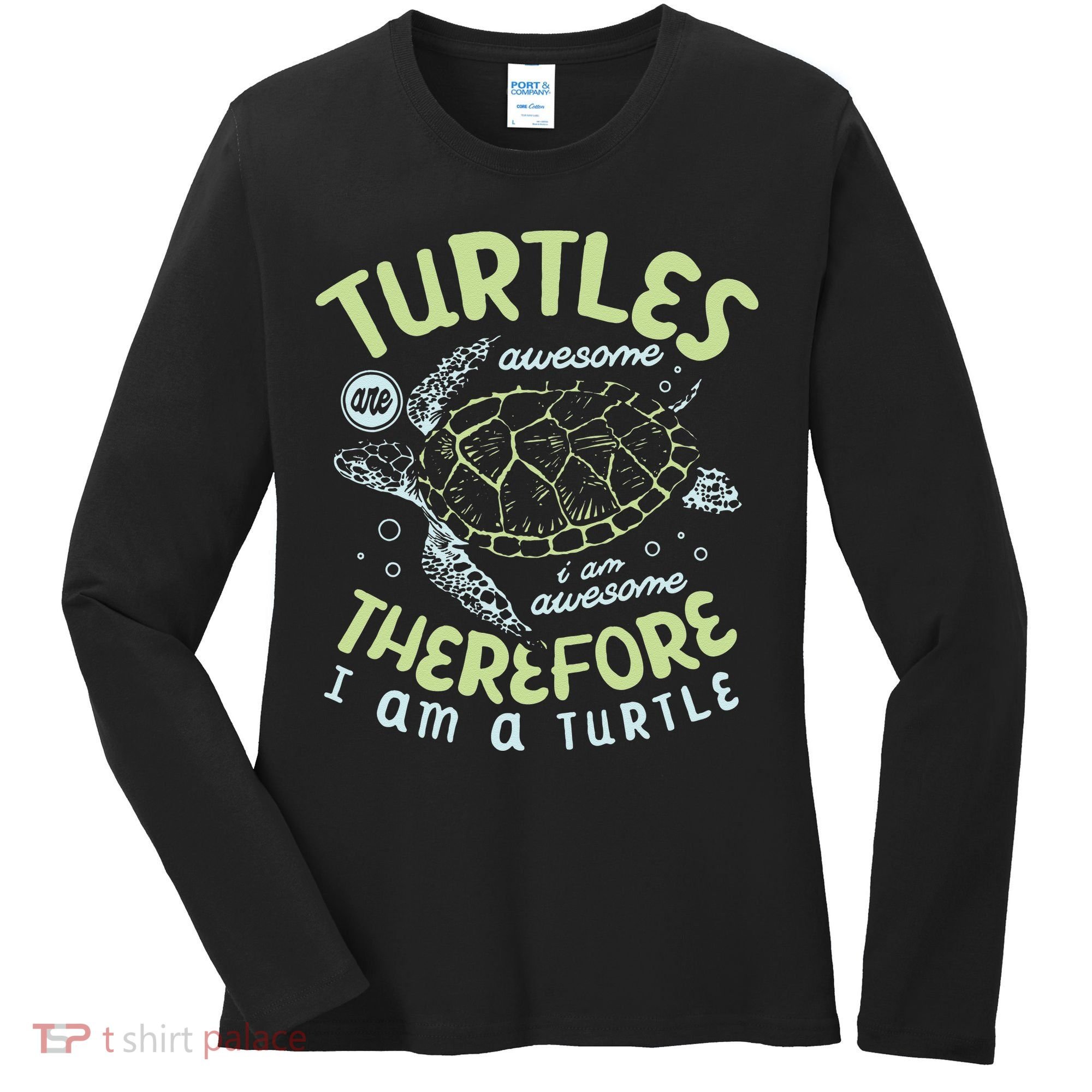 Turtles Are Awesome I Am Awesome Therefore I Am A Turtle Women's Long Sleeve Shirt