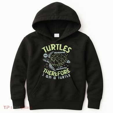 Turtles Are Awesome I Am Awesome Therefore I Am A Turtle Kids Hoodie