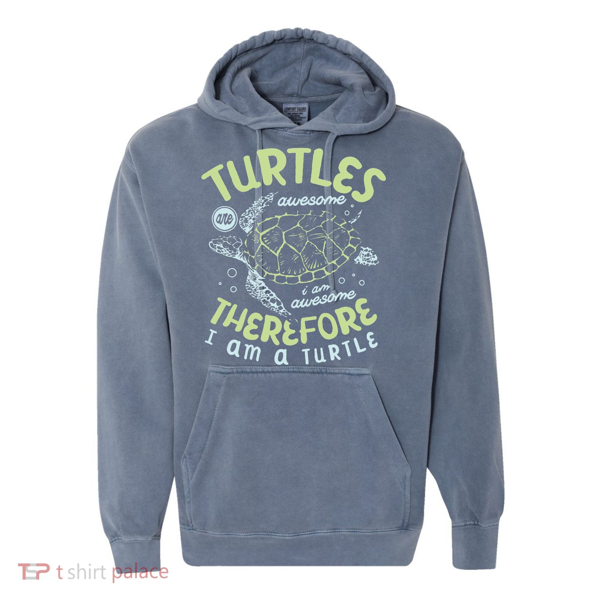 Turtles Are Awesome I Am Awesome Therefore I Am A Turtle Comfort Colors Garment-Dyed Hooded Sweatshirt