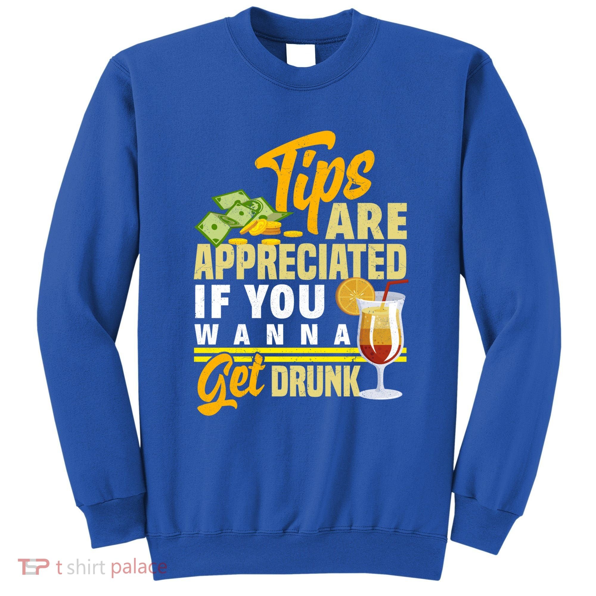 Tips Are Appreciated If You Wanna Get Drunk Barkeeper Funny Gift Sweatshirt