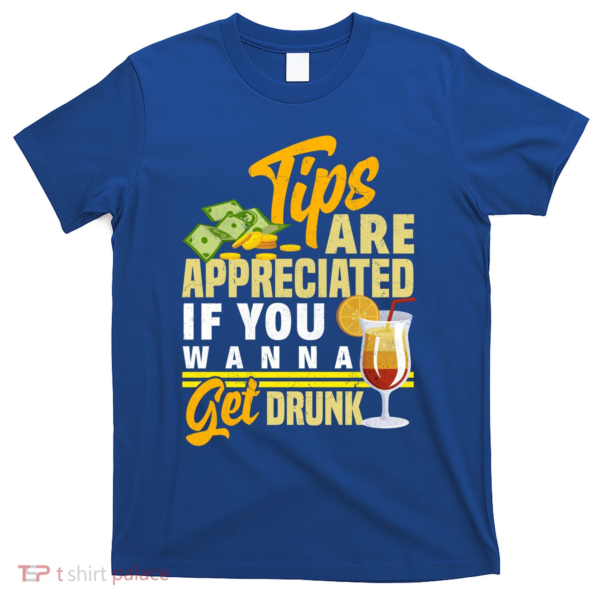 Tips Are Appreciated If You Wanna Get Drunk Barkeeper Funny Gift T-Shirt