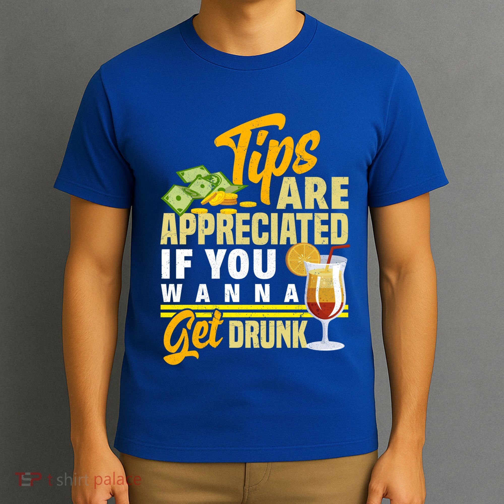 Tips Are Appreciated If You Wanna Get Drunk Barkeeper Funny Gift T-Shirt