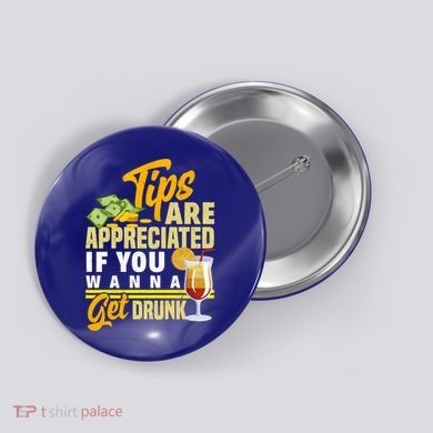 Tips Are Appreciated If You Wanna Get Drunk Barkeeper Funny Gift Button