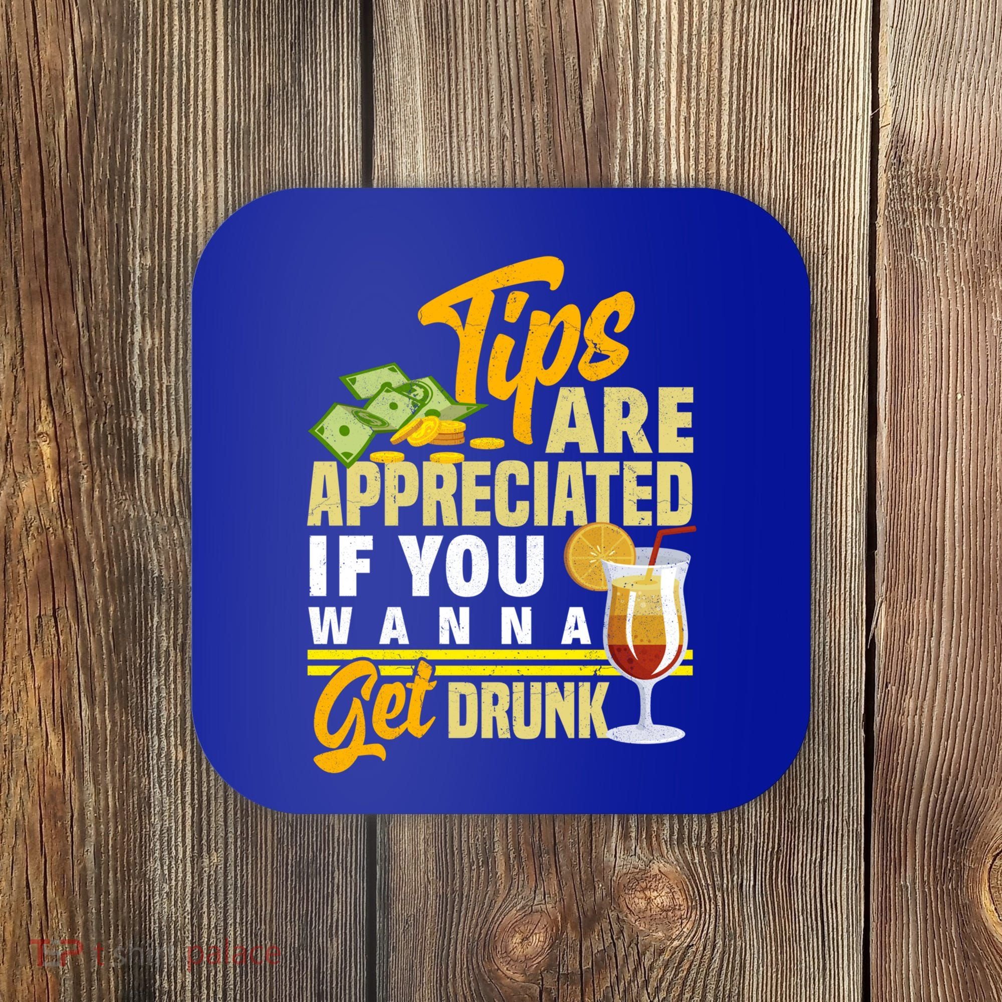Tips Are Appreciated If You Wanna Get Drunk Barkeeper Funny Gift Coaster