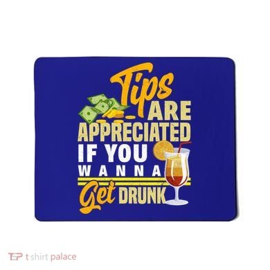 Tips Are Appreciated If You Wanna Get Drunk Barkeeper Funny Gift Mousepad