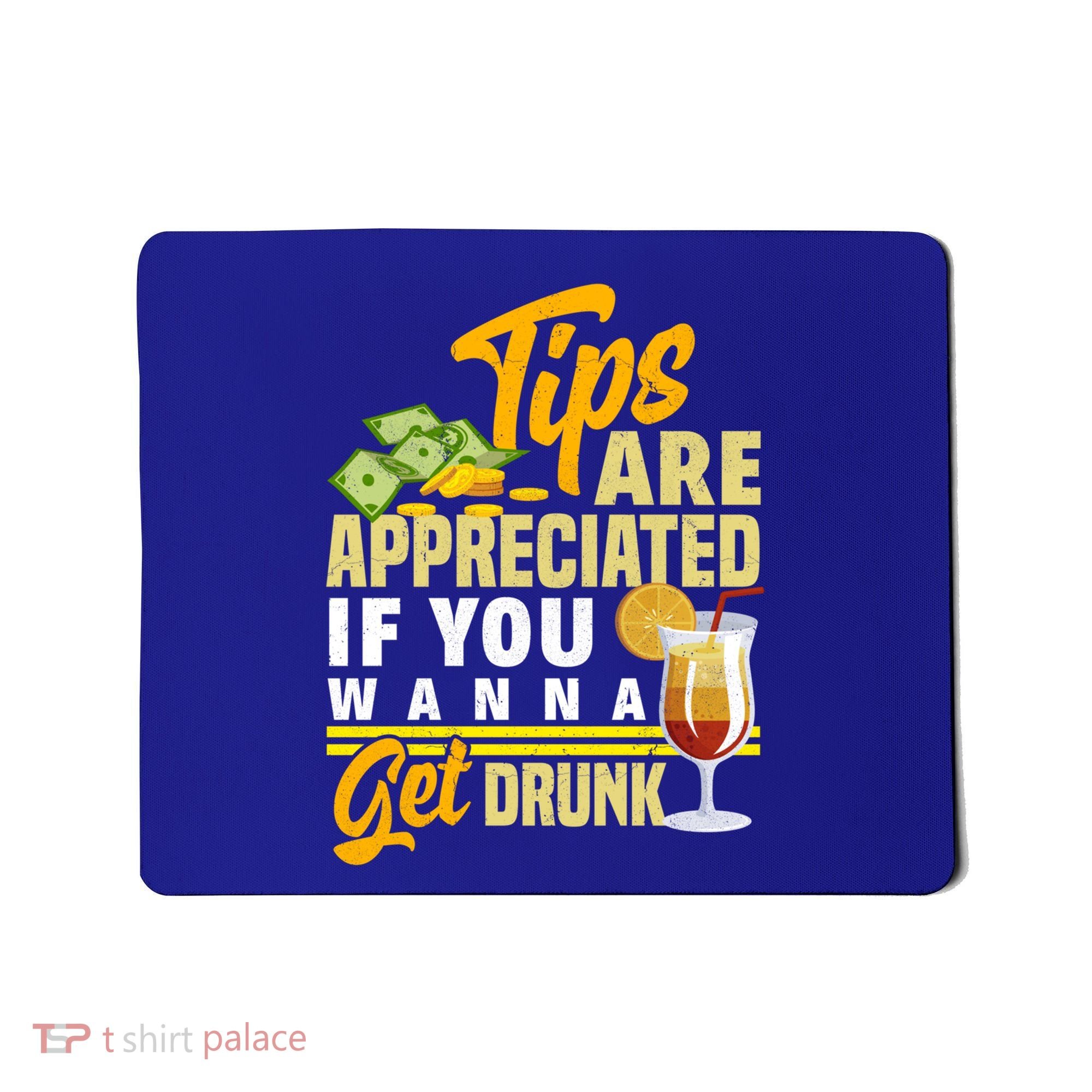 Tips Are Appreciated If You Wanna Get Drunk Barkeeper Funny Gift Mousepad