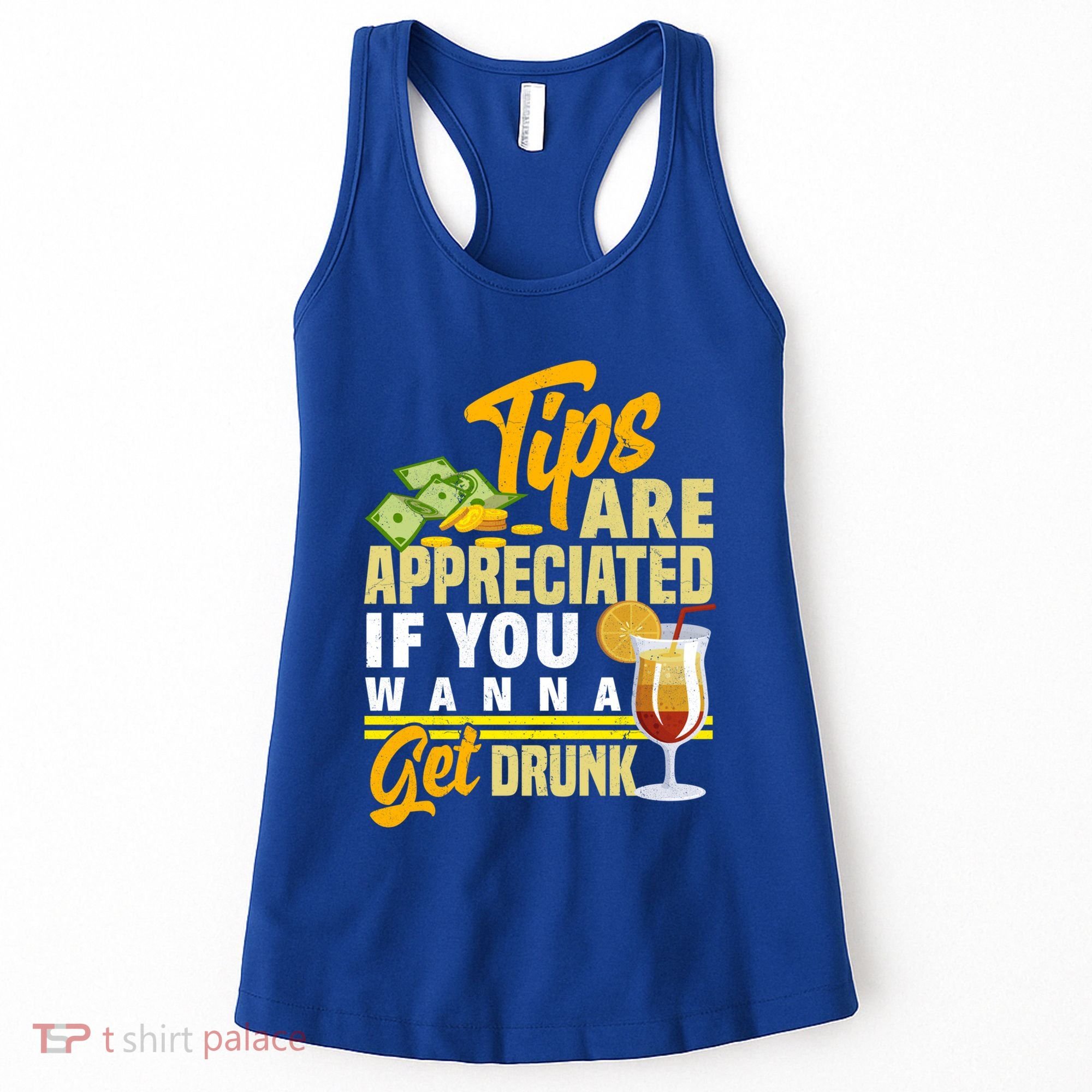 Tips Are Appreciated If You Wanna Get Drunk Barkeeper Funny Gift Women's Tank Top