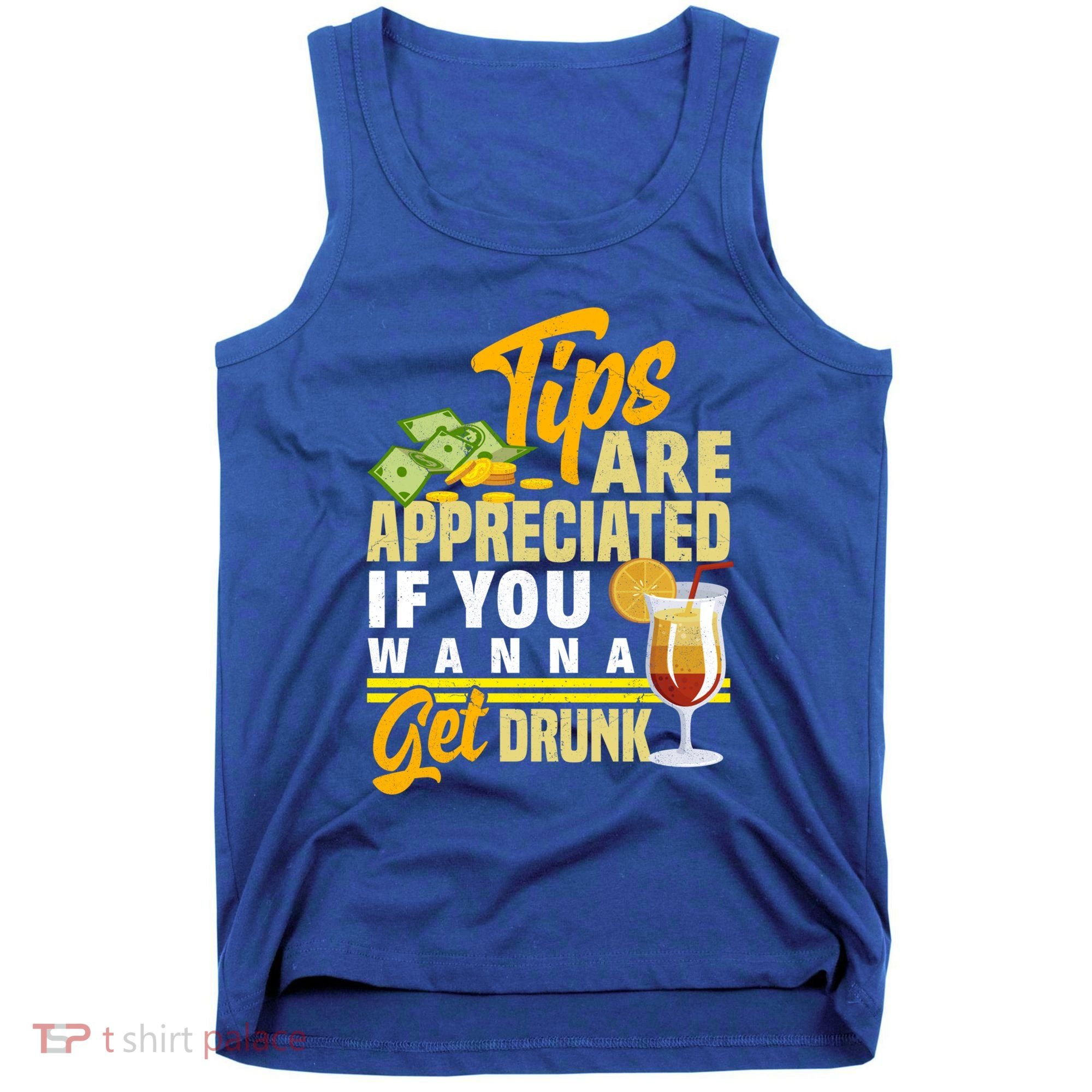 Tips Are Appreciated If You Wanna Get Drunk Barkeeper Funny Gift Tank Top