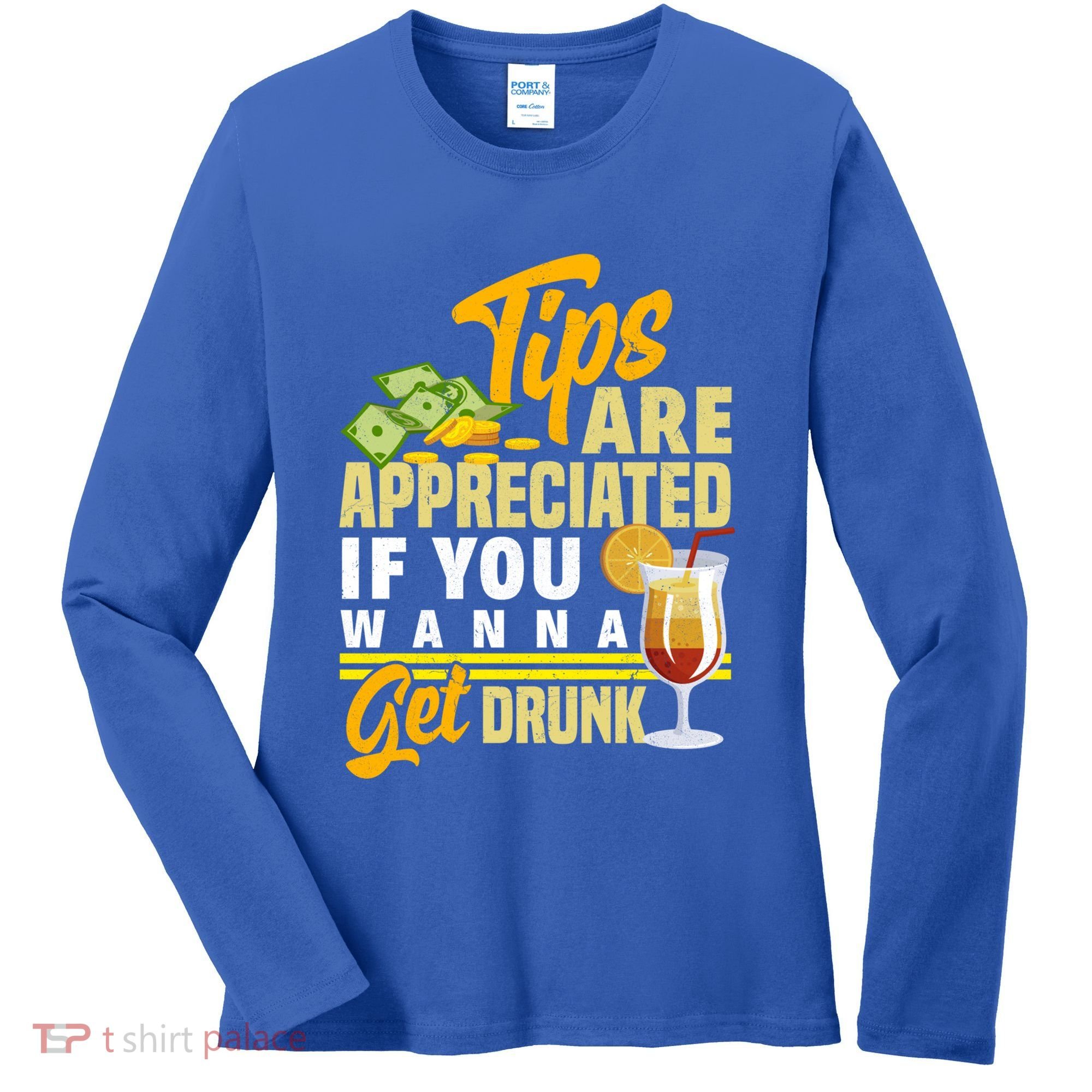 Tips Are Appreciated If You Wanna Get Drunk Barkeeper Funny Gift Women's Long Sleeve Shirt