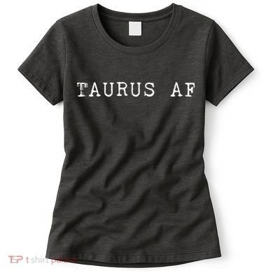 Taurus AF April May Birthday Women's T-Shirt