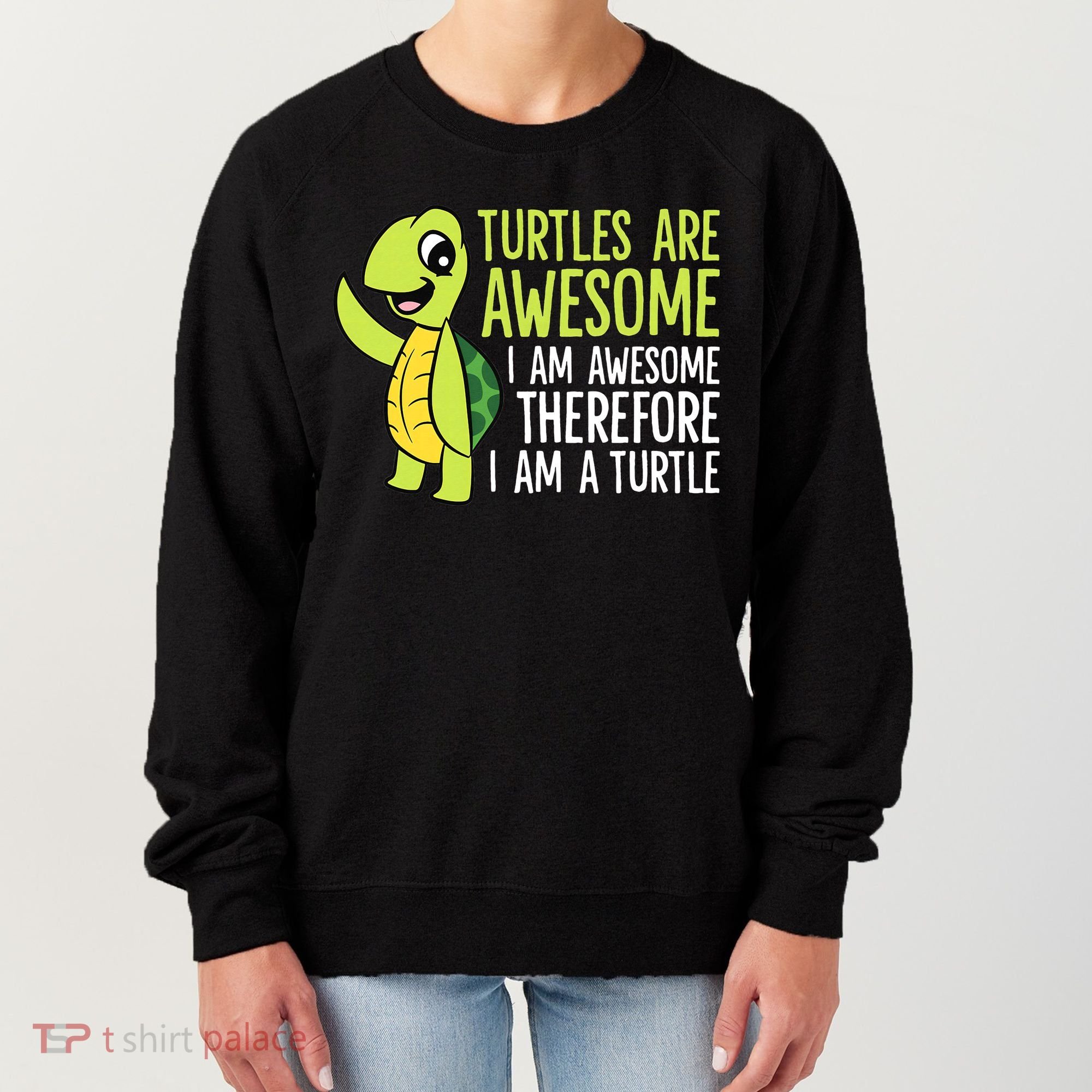 Turtles Are Awesome. I'm Awesome Therefore I'm a Turtle Women's Sweatshirt