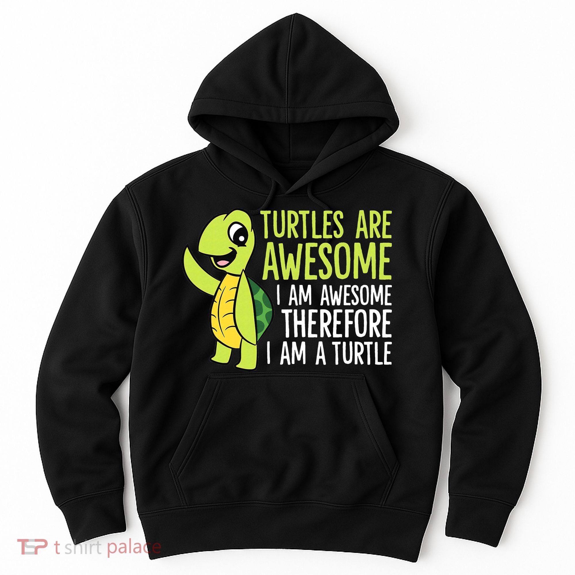 Turtles Are Awesome. I'm Awesome Therefore I'm a Turtle Hoodie