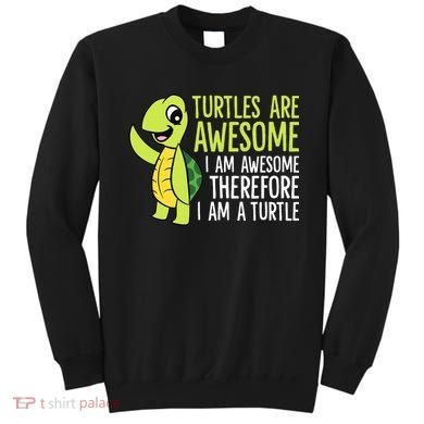 Turtles Are Awesome. I'm Awesome Therefore I'm a Turtle Sweatshirt