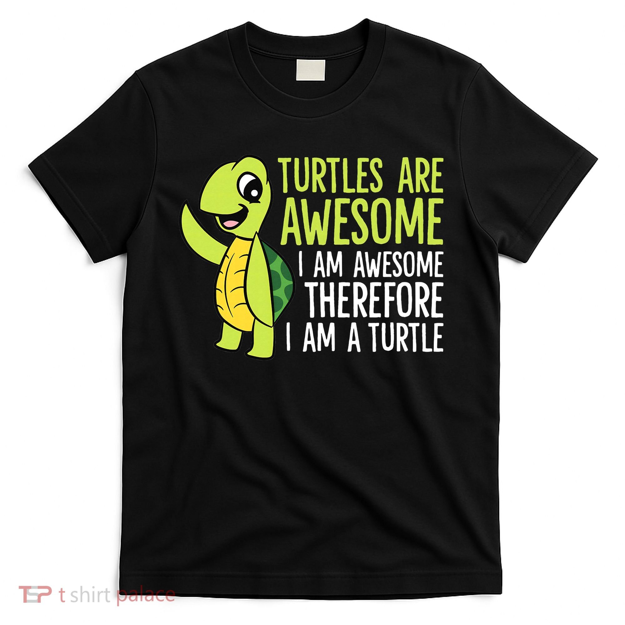 Turtles Are Awesome. I'm Awesome Therefore I'm a Turtle T-Shirt
