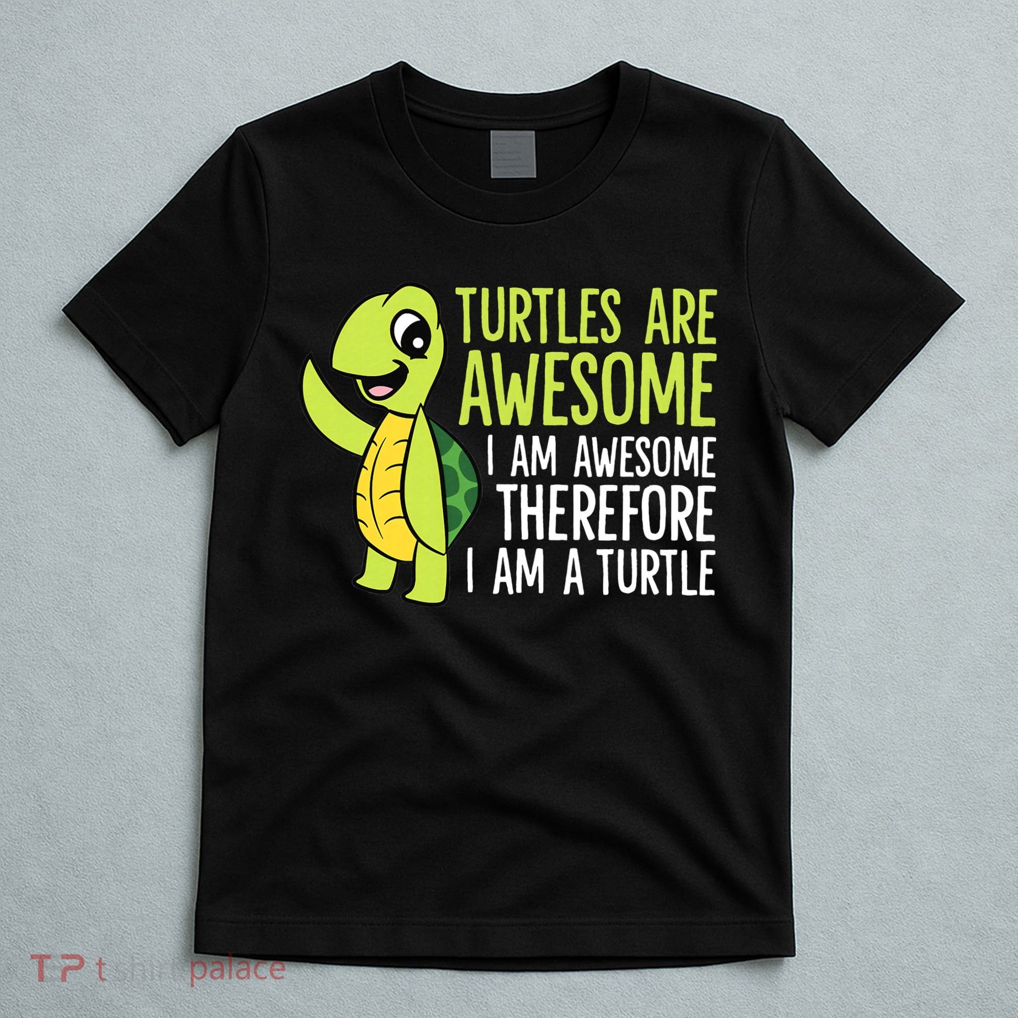 Turtles Are Awesome. I'm Awesome Therefore I'm a Turtle T-Shirt