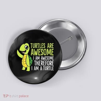 Turtles Are Awesome. I'm Awesome Therefore I'm a Turtle Button