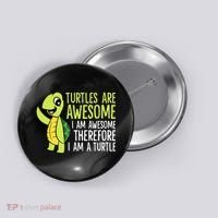 Turtles Are Awesome. I'm Awesome Therefore I'm a Turtle Button thumb 0