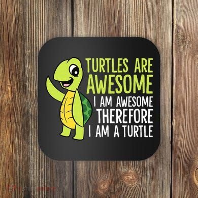 Turtles Are Awesome. I'm Awesome Therefore I'm a Turtle Coaster