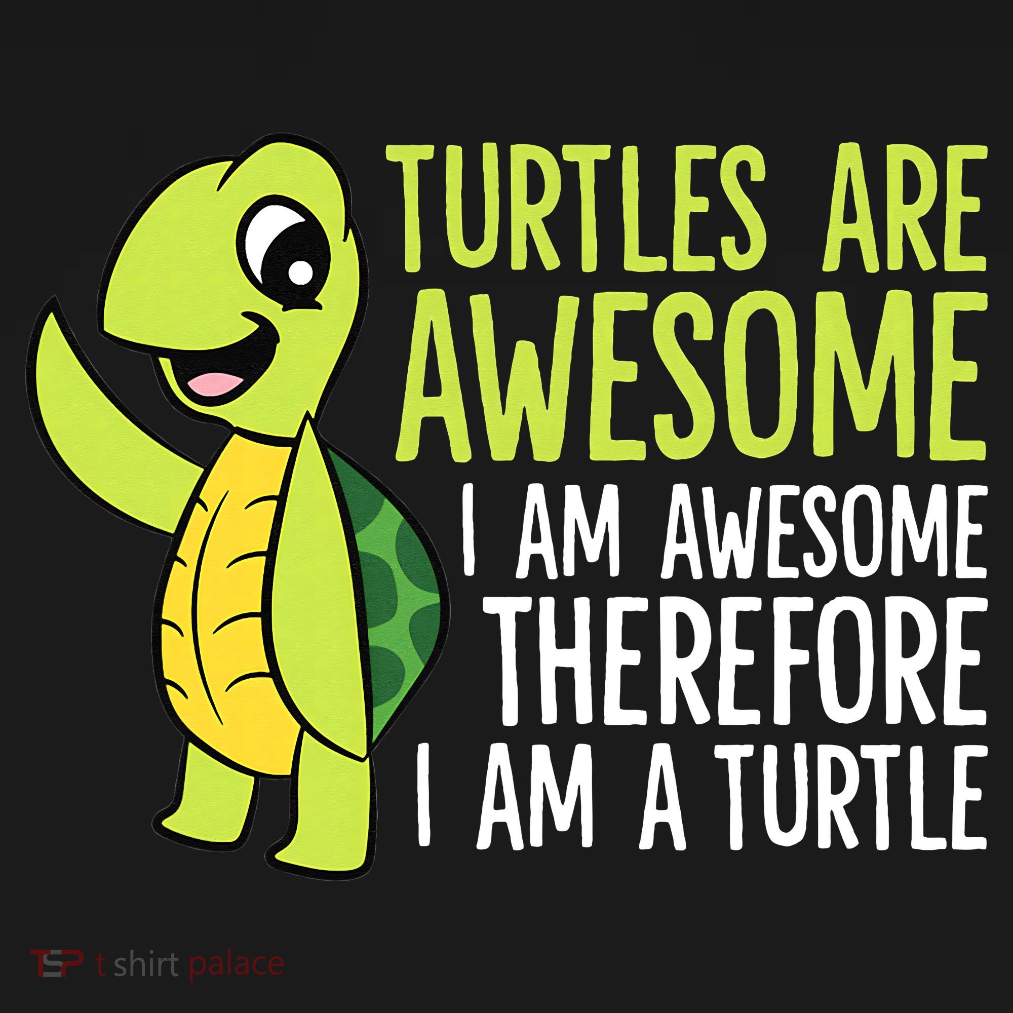 Turtles Are Awesome. I'm Awesome Therefore I'm a Turtle Coaster