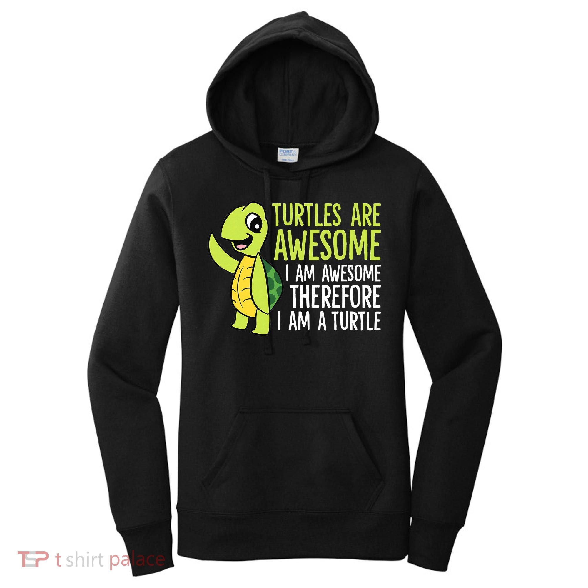 Turtles Are Awesome. I'm Awesome Therefore I'm a Turtle Women's Hoodie