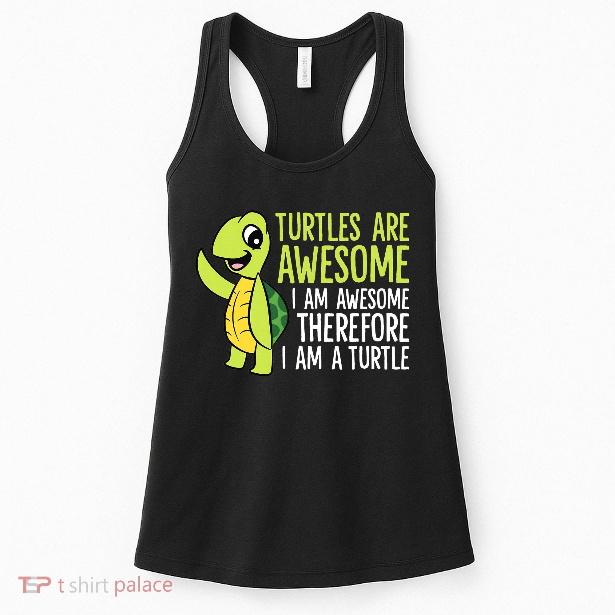 Turtles Are Awesome. I'm Awesome Therefore I'm a Turtle Women's Tank Top