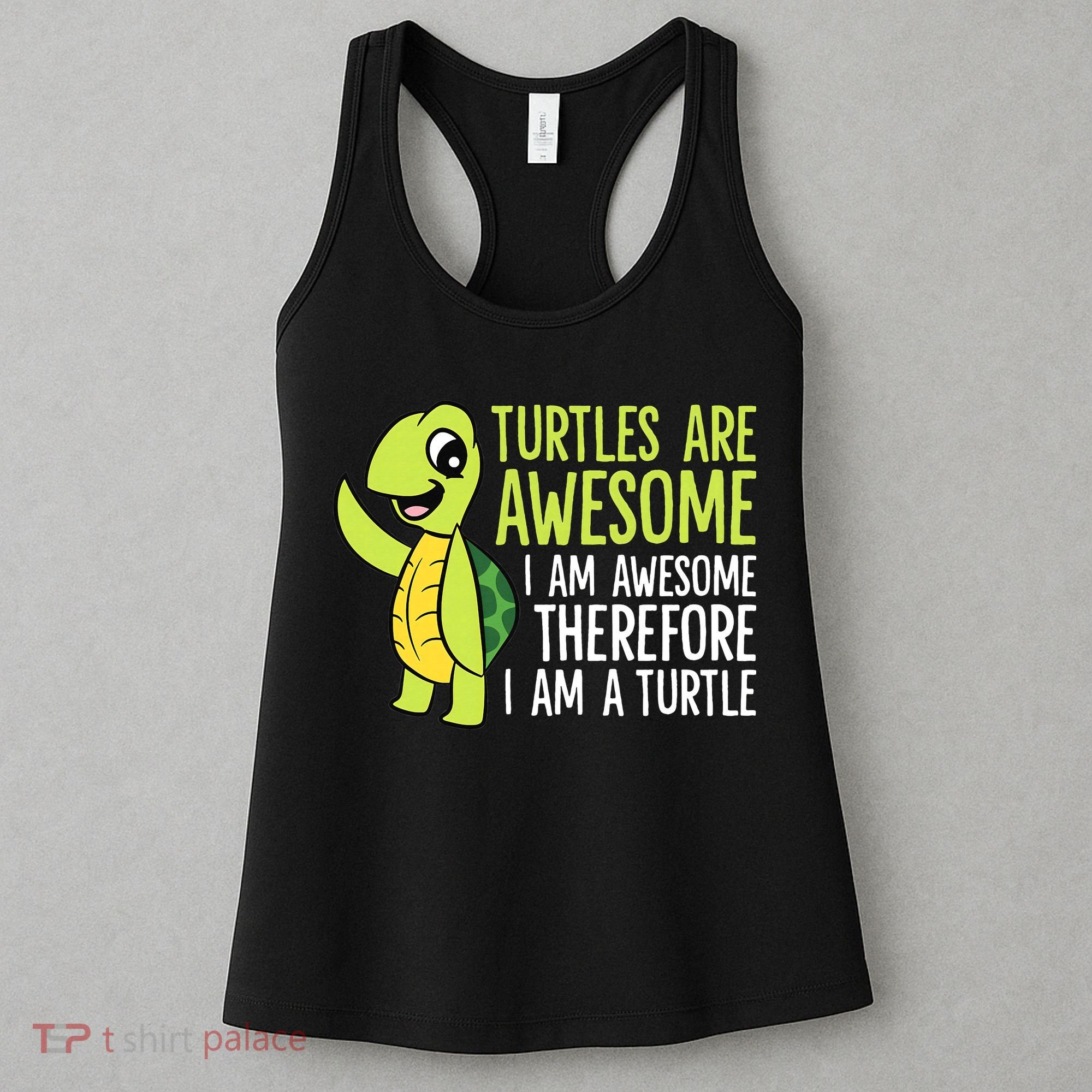 Turtles Are Awesome. I'm Awesome Therefore I'm a Turtle Women's Tank Top