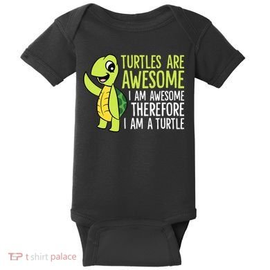 Turtles Are Awesome. I'm Awesome Therefore I'm a Turtle Baby Bodysuit