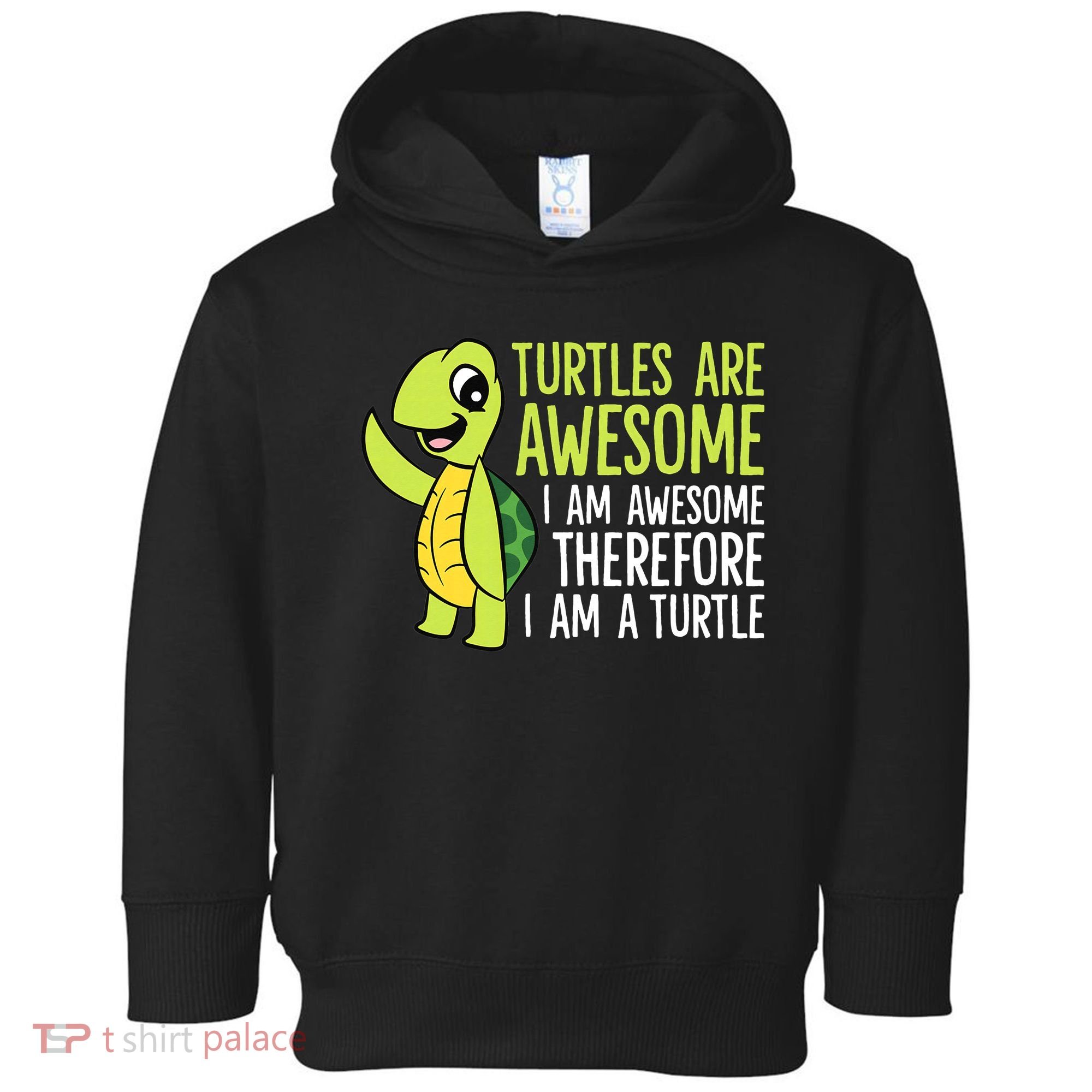 Turtles Are Awesome. I'm Awesome Therefore I'm a Turtle Toddler Hoodie