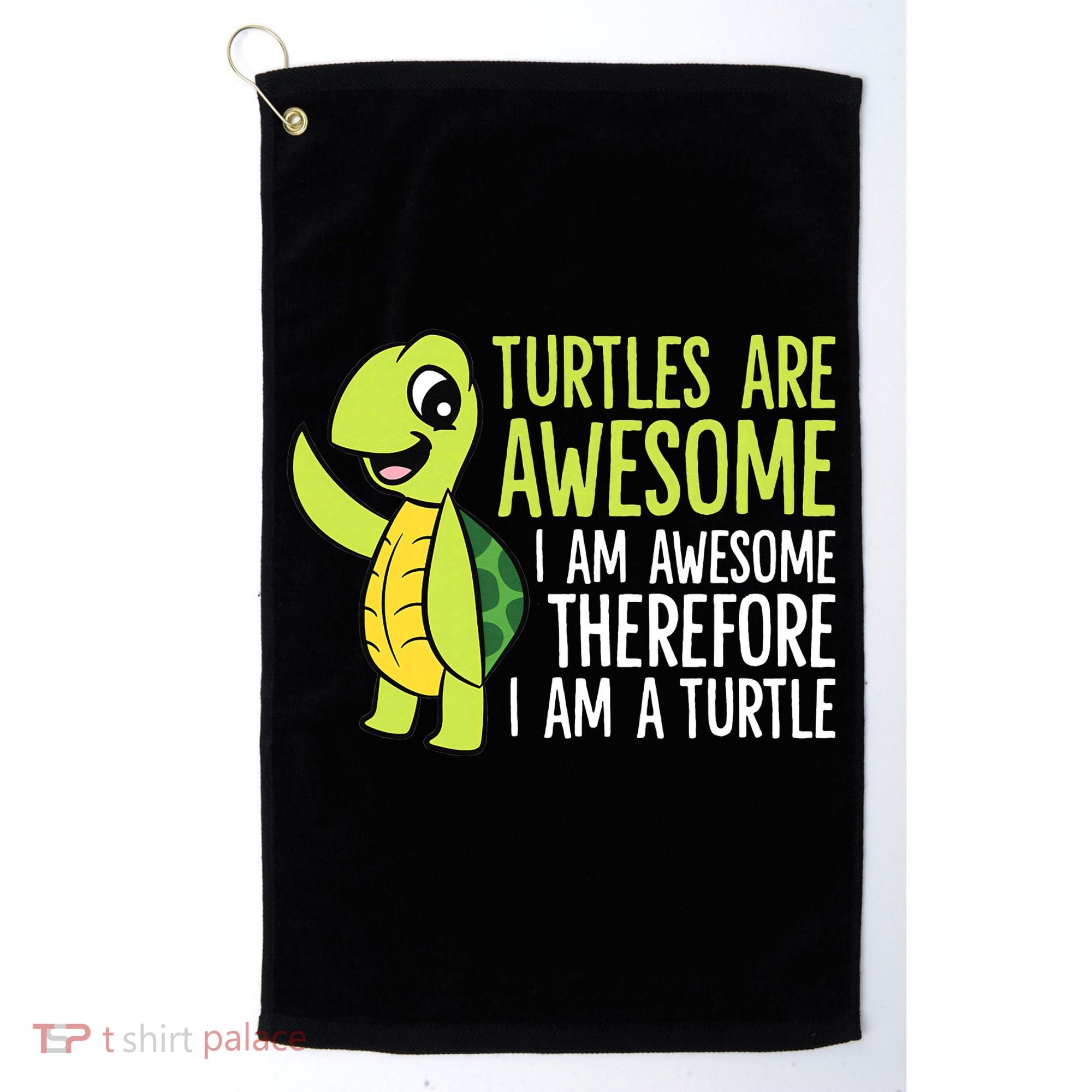 Turtles Are Awesome. I'm Awesome Therefore I'm a Turtle Golf Towel