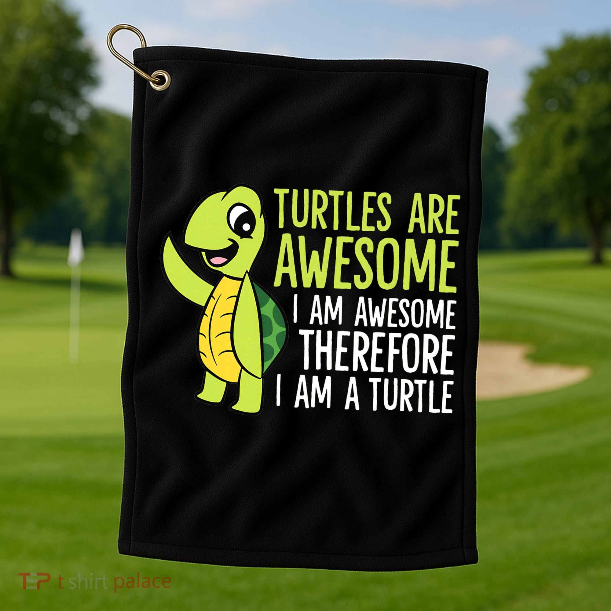 Turtles Are Awesome. I'm Awesome Therefore I'm a Turtle Golf Towel
