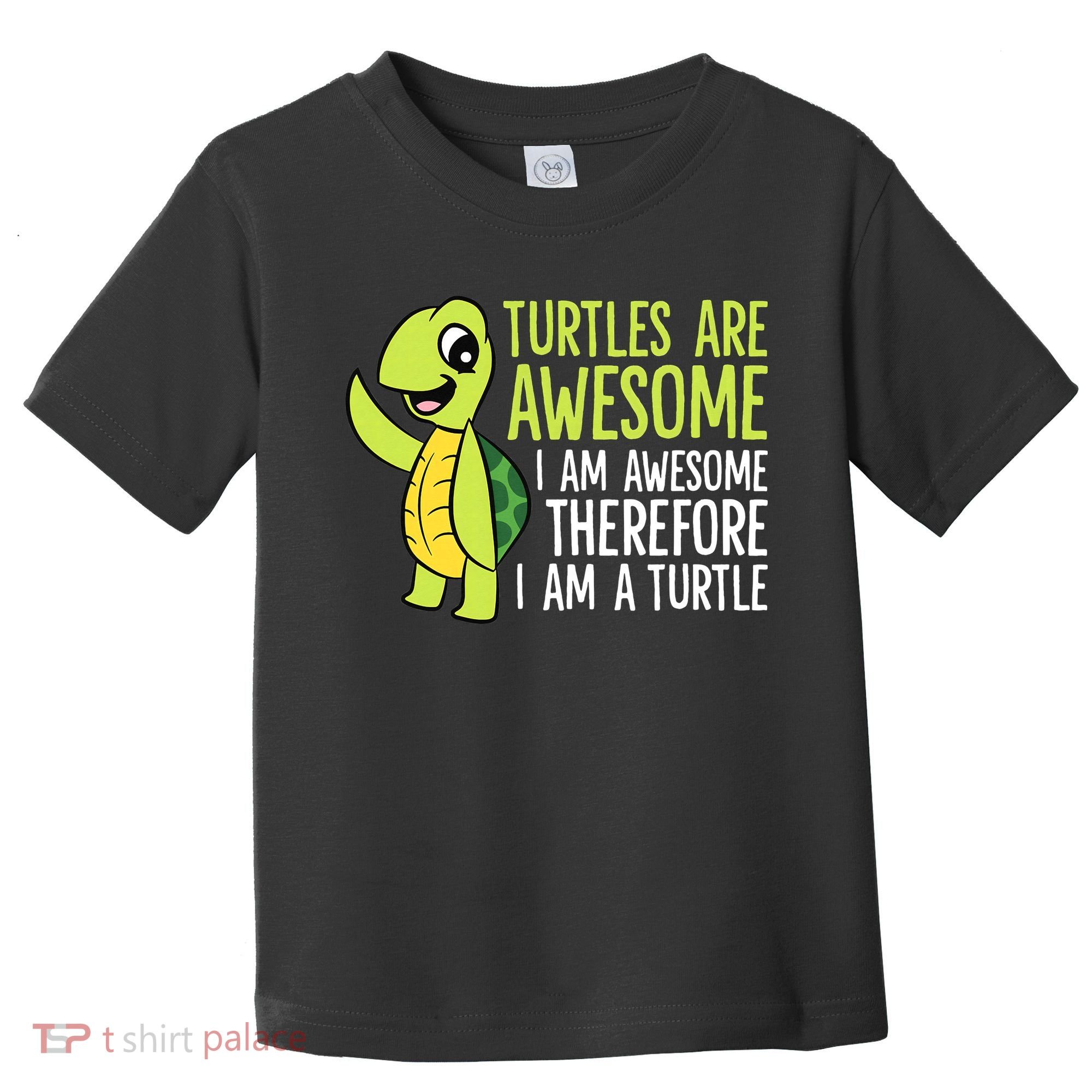 Turtles Are Awesome. I'm Awesome Therefore I'm a Turtle Toddler T-Shirt