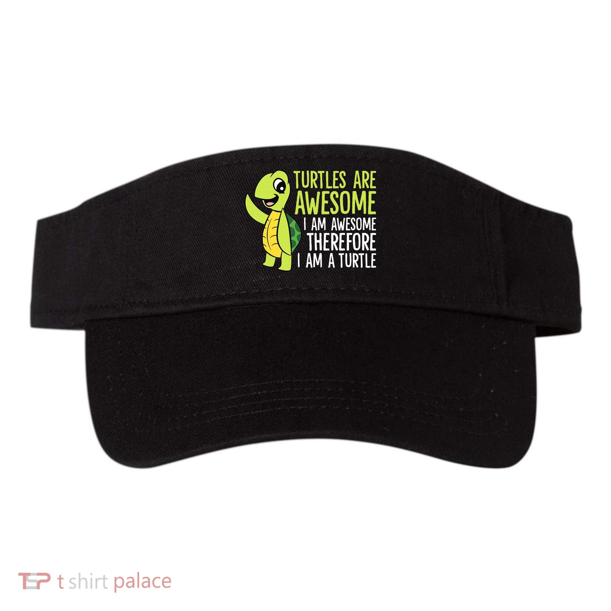 Turtles Are Awesome. I'm Awesome Therefore I'm a Turtle Visor