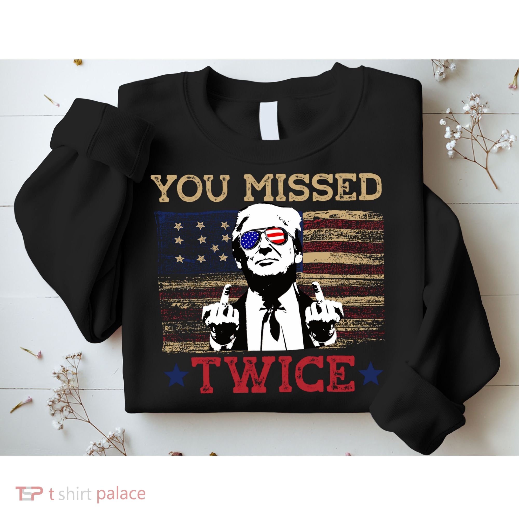 Trump Assassination Attempt American Flag You Missed Twice Sweatshirt