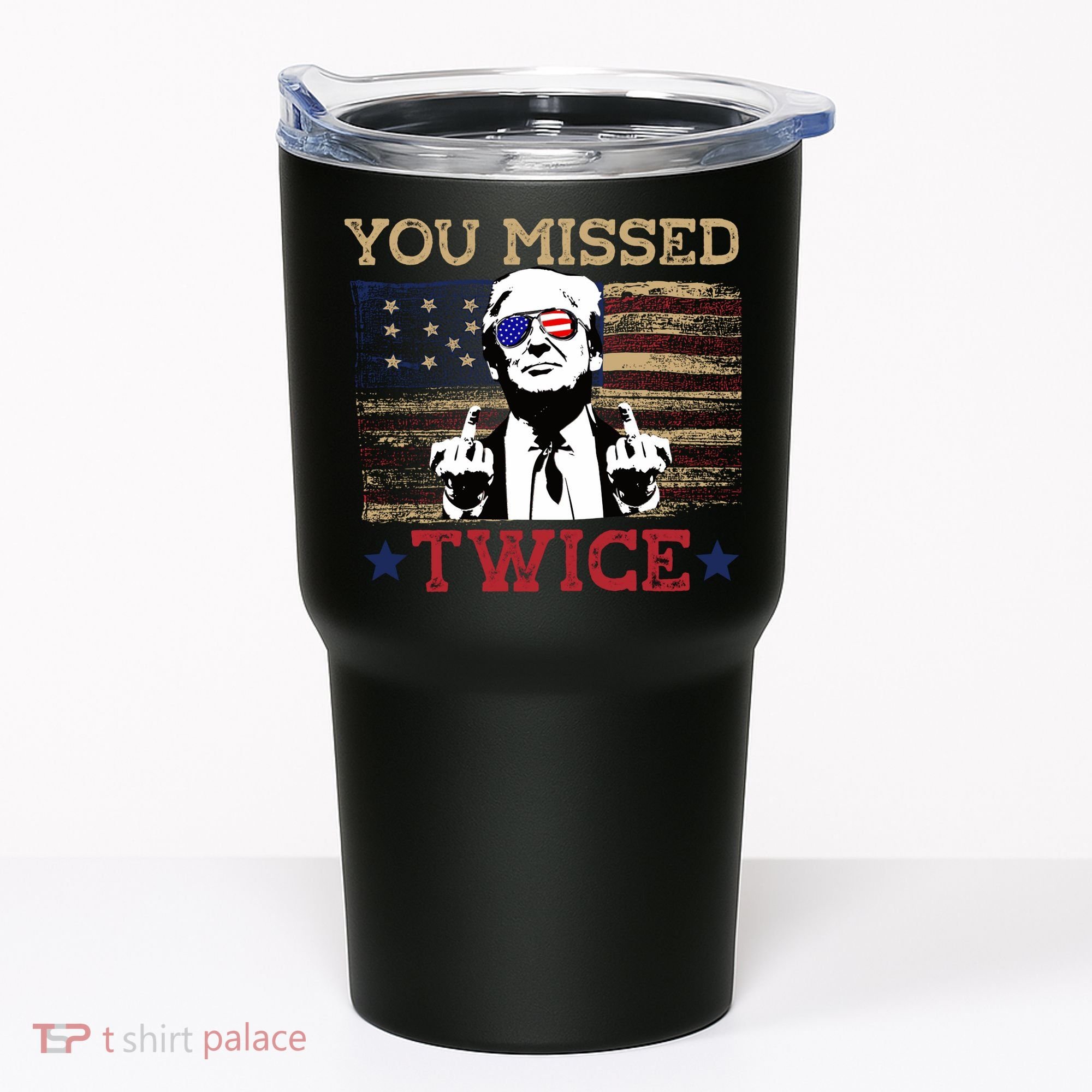 Trump Assassination Attempt American Flag You Missed Twice Tumbler