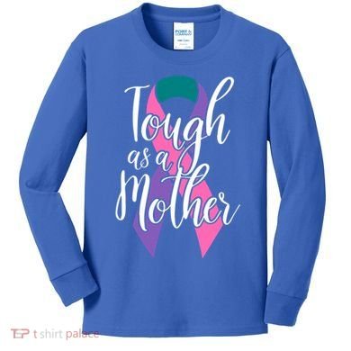 Tough As A Mother Gift Thyroid Cancer Awareness Sarcastic Mom Gift Kids Long Sleeve Shirt