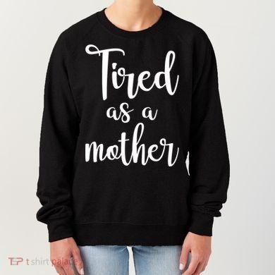 Tired As A Mother Funny Women's Sweatshirt