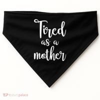 Tired As A Mother Funny USA-Made Doggie Bandana thumb 0